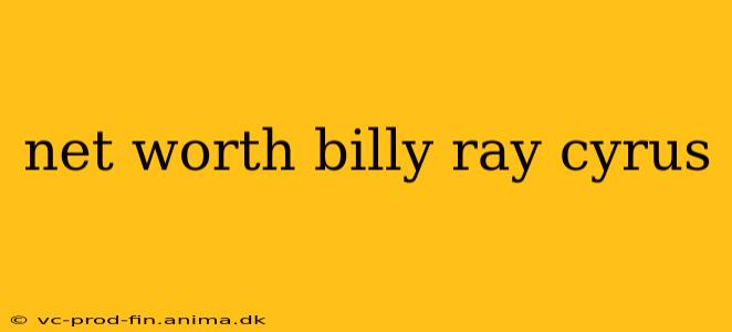 net worth billy ray cyrus