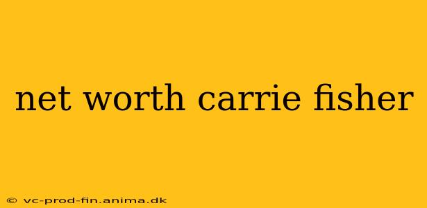 net worth carrie fisher