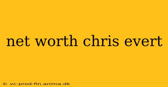 net worth chris evert