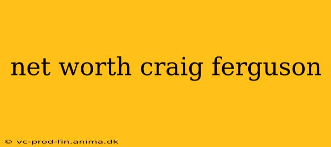 net worth craig ferguson