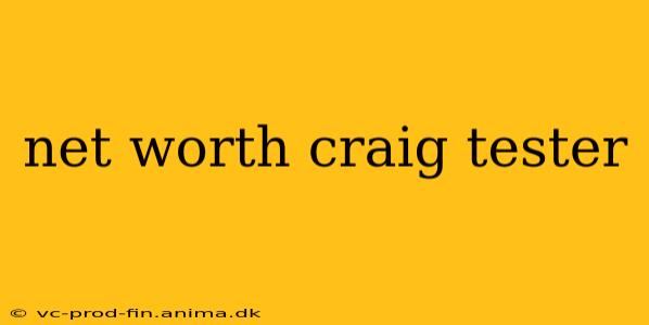 net worth craig tester