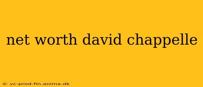 net worth david chappelle