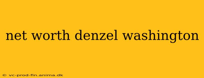 net worth denzel washington