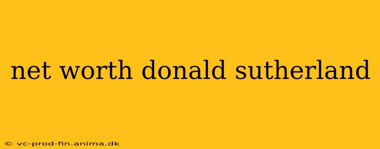net worth donald sutherland