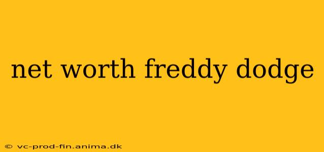 net worth freddy dodge