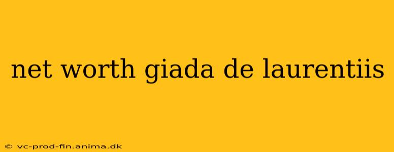net worth giada de laurentiis