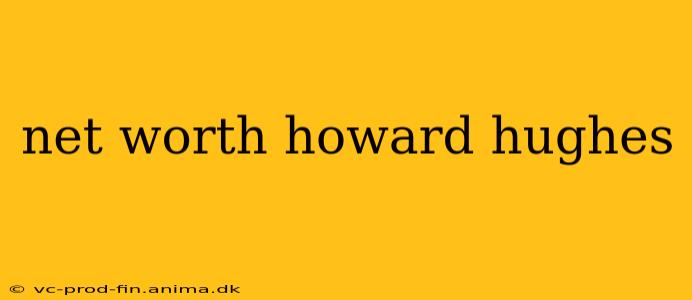 net worth howard hughes