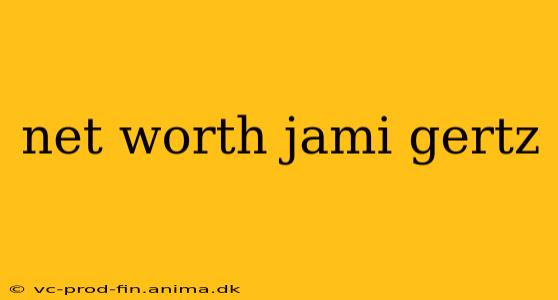net worth jami gertz