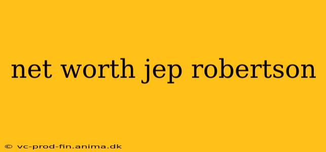 net worth jep robertson