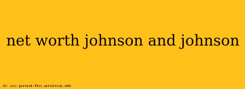 net worth johnson and johnson