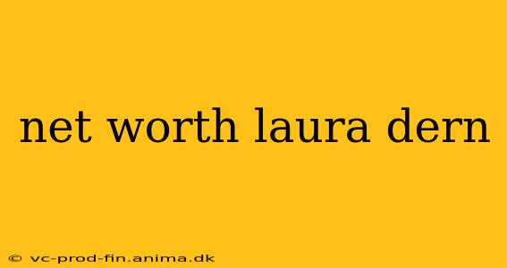 net worth laura dern