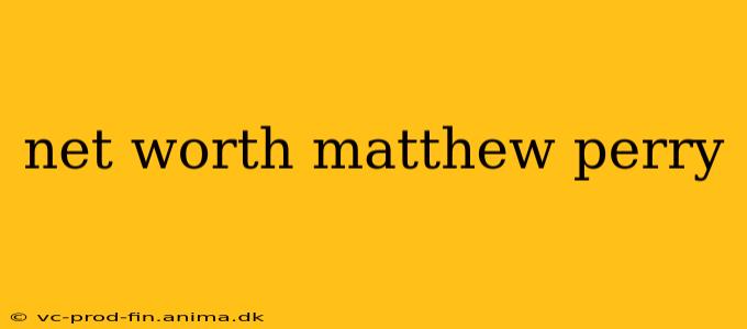 net worth matthew perry