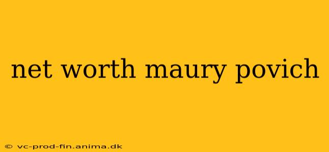 net worth maury povich