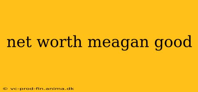 net worth meagan good