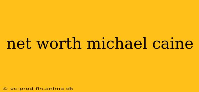 net worth michael caine
