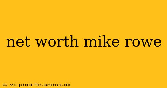 net worth mike rowe