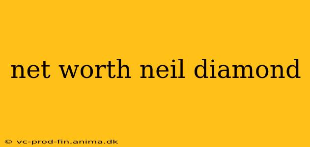 net worth neil diamond