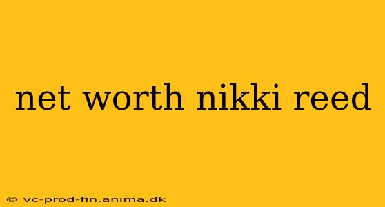 net worth nikki reed