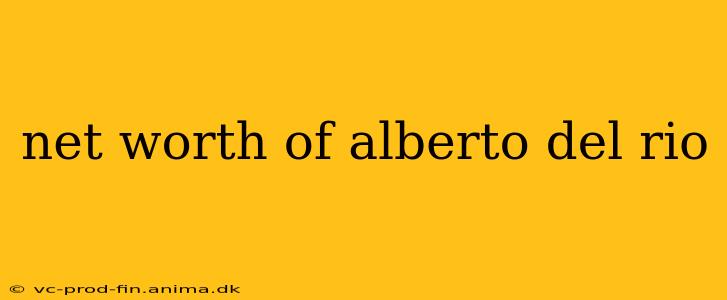 net worth of alberto del rio