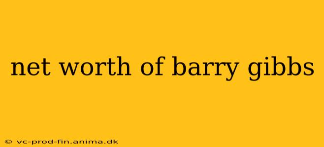 net worth of barry gibbs