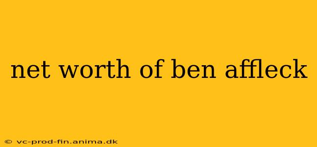 net worth of ben affleck