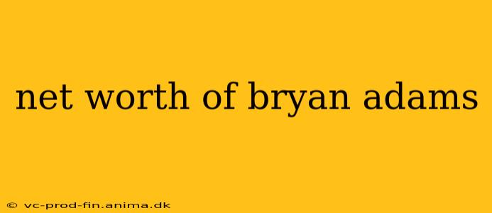 net worth of bryan adams