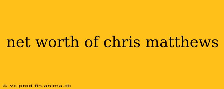 net worth of chris matthews
