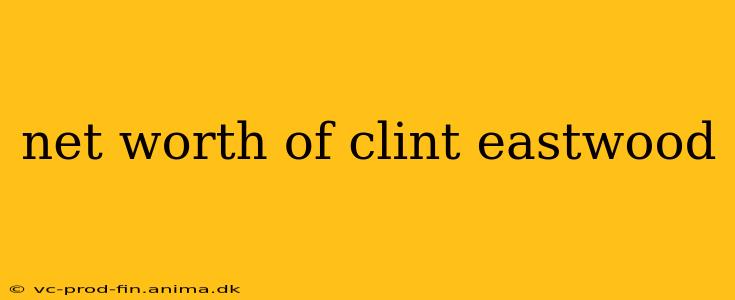 net worth of clint eastwood