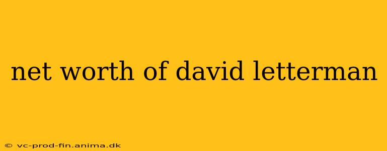 net worth of david letterman