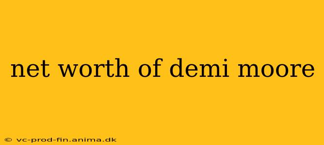 net worth of demi moore
