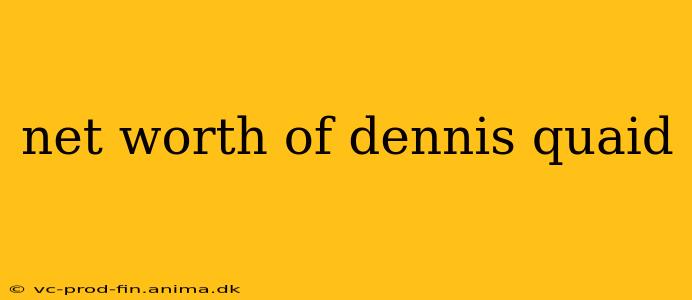 net worth of dennis quaid