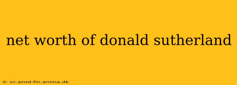 net worth of donald sutherland