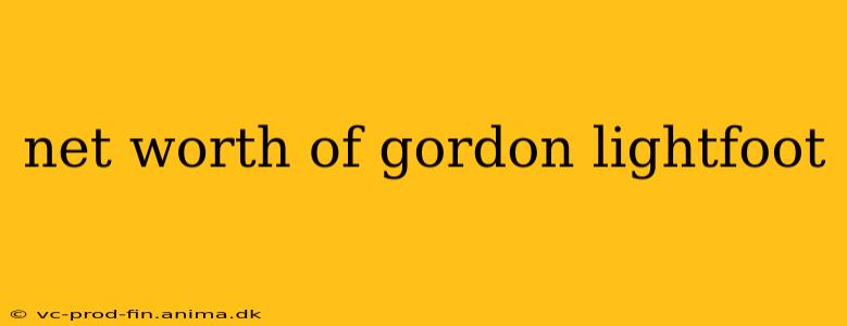 net worth of gordon lightfoot