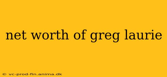 net worth of greg laurie
