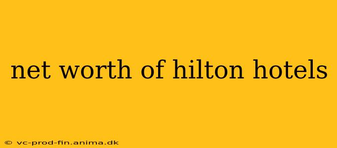 net worth of hilton hotels