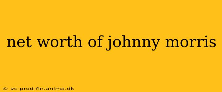 net worth of johnny morris