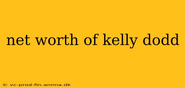 net worth of kelly dodd
