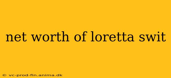 net worth of loretta swit
