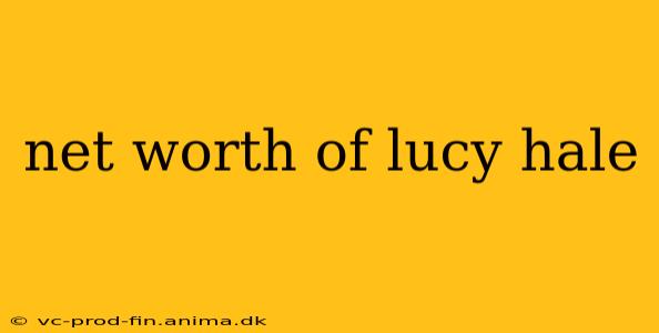 net worth of lucy hale