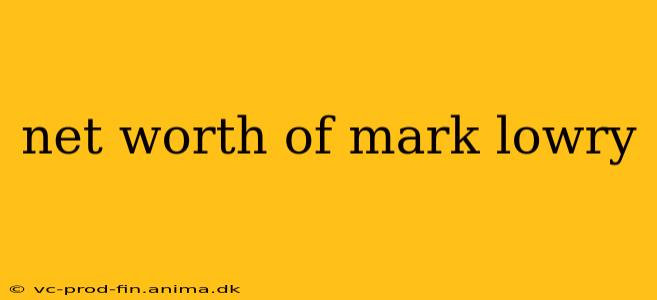 net worth of mark lowry