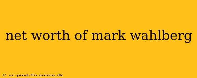 net worth of mark wahlberg