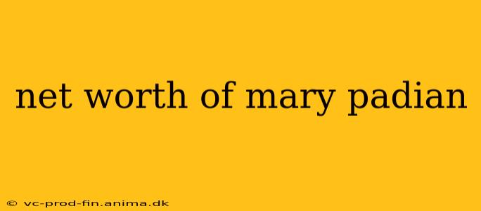 net worth of mary padian