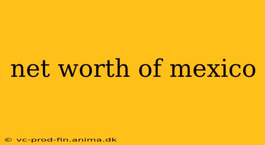 net worth of mexico