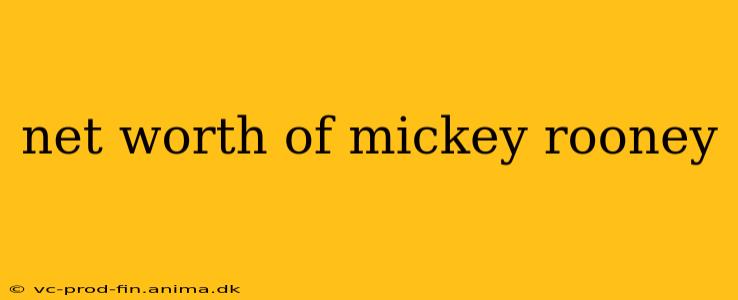 net worth of mickey rooney