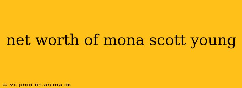 net worth of mona scott young