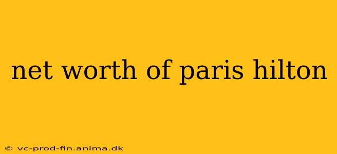 net worth of paris hilton