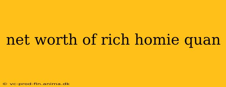 net worth of rich homie quan