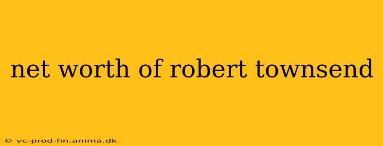net worth of robert townsend