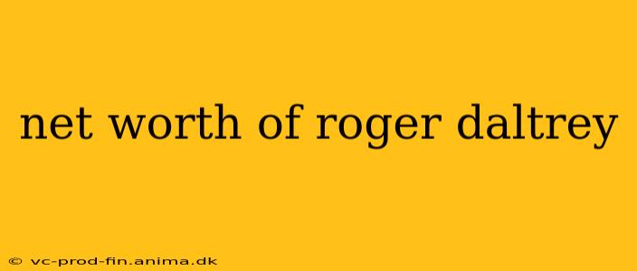 net worth of roger daltrey