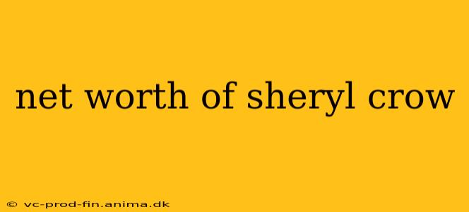 net worth of sheryl crow